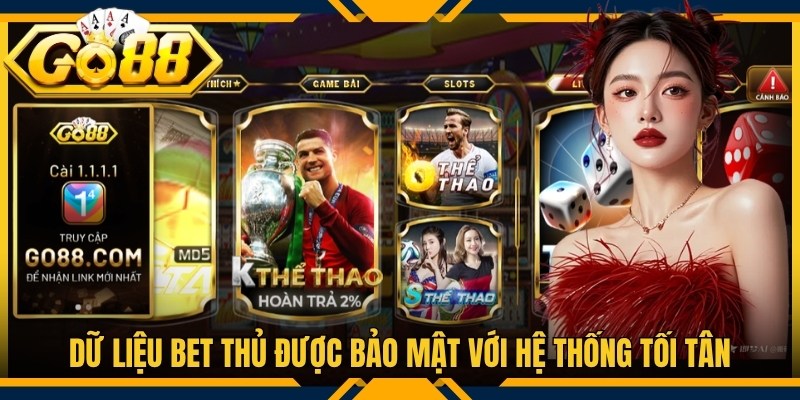 Dữ liệu bet thủ được bảo mật tuyệt đối với hệ thống tối tân